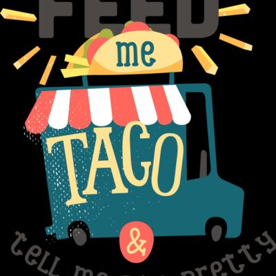 Feed Me Taco And Tell Me I'm Pretty Thumbnail